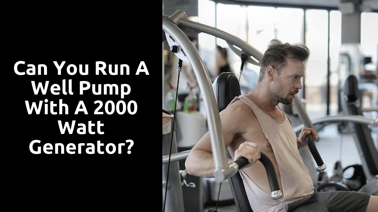 Can you run a well pump with a 2000 watt generator?